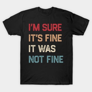 I’m sure it’s fine It was not fine - Retro T-Shirt